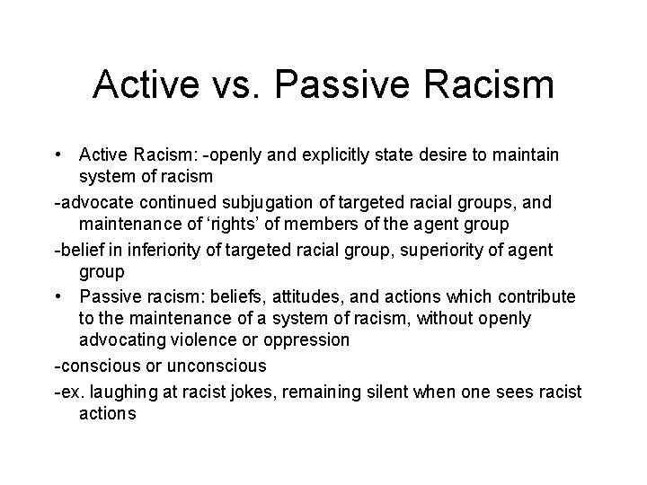 Active vs. Passive Racism • Active Racism: -openly and explicitly state desire to maintain