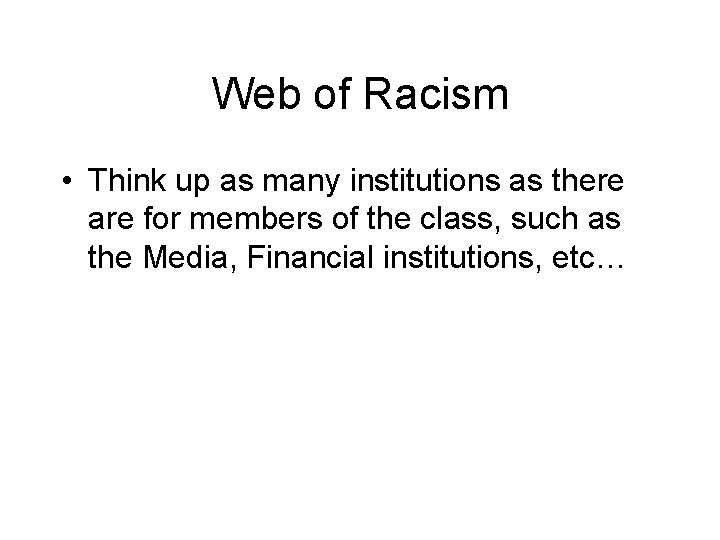 Web of Racism • Think up as many institutions as there are for members