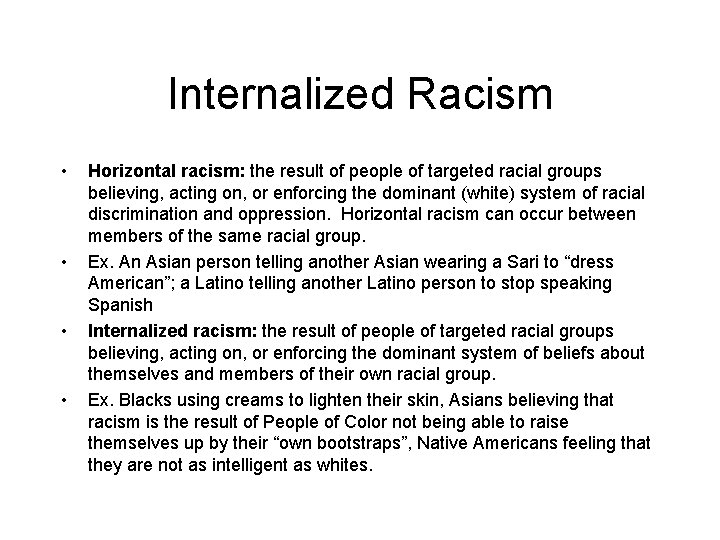 Internalized Racism • • Horizontal racism: the result of people of targeted racial groups