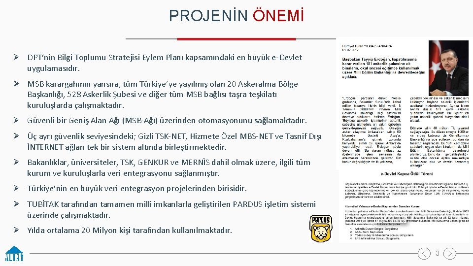 PROJENİN ÖNEMİ Ø DPT’nin Bilgi Toplumu Stratejisi Eylem Planı kapsamındaki en büyük e-Devlet uygulamasıdır.