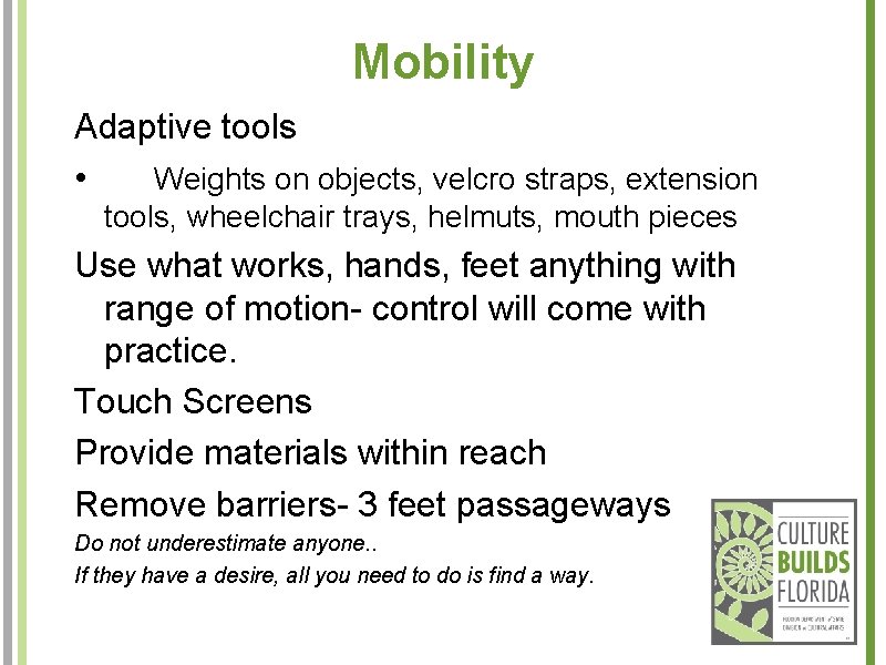 Mobility Adaptive tools • Weights on objects, velcro straps, extension tools, wheelchair trays, helmuts,