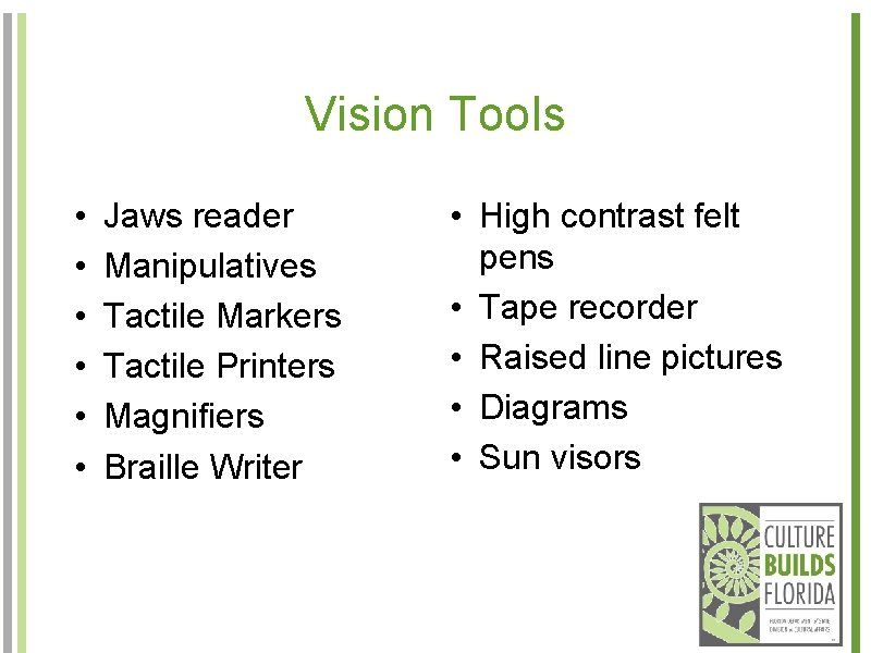 Vision Tools • • • Jaws reader Manipulatives Tactile Markers Tactile Printers Magnifiers Braille