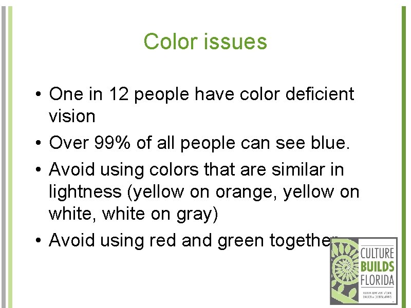 Color issues • One in 12 people have color deficient vision • Over 99%