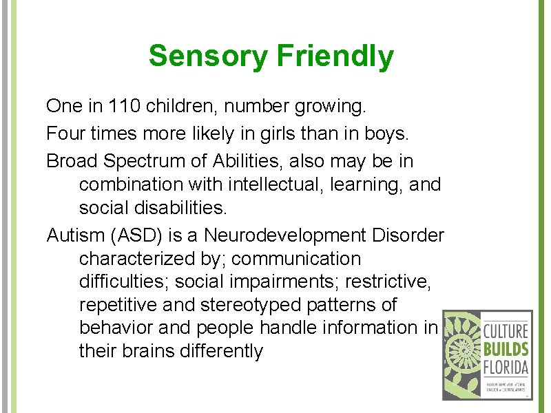 Sensory Friendly One in 110 children, number growing. Four times more likely in girls