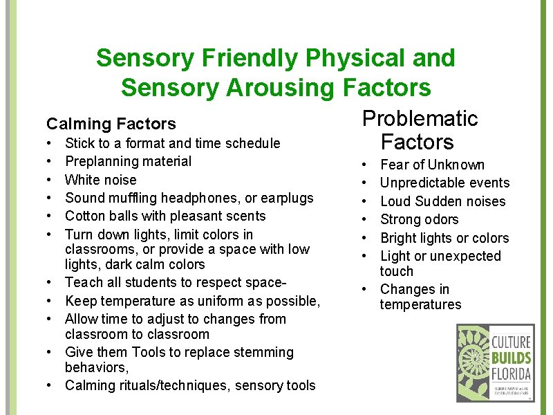Sensory Friendly Physical and Sensory Arousing Factors Calming Factors • • • Stick to