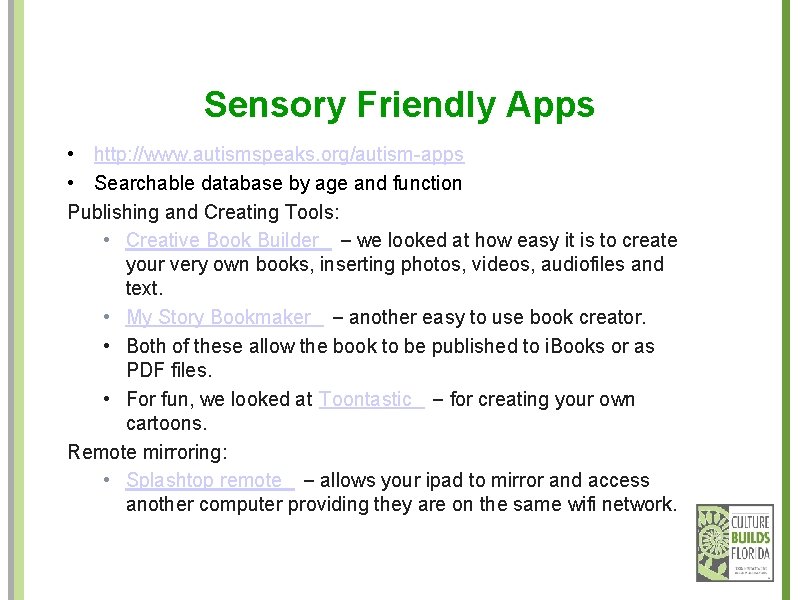 Sensory Friendly Apps • http: //www. autismspeaks. org/autism-apps • Searchable database by age and