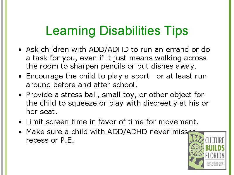 Learning Disabilities Tips • Ask children with ADD/ADHD to run an errand or do