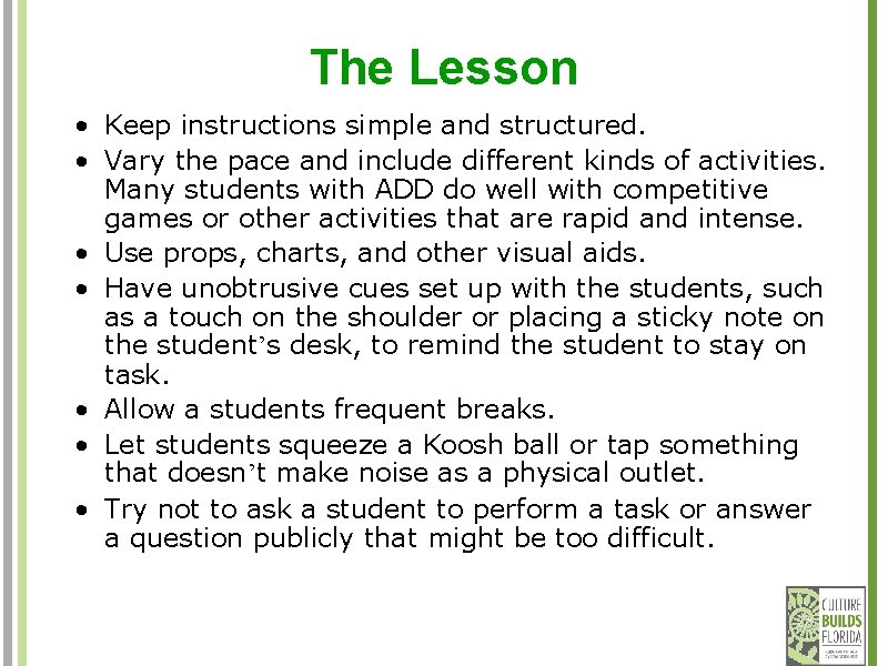 The Lesson • Keep instructions simple and structured. • Vary the pace and include