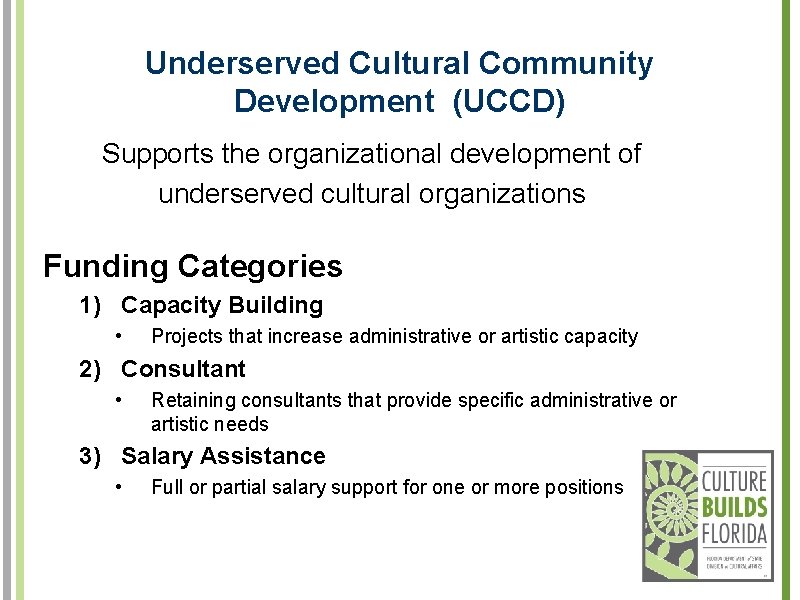 Underserved Cultural Community Development (UCCD) Supports the organizational development of underserved cultural organizations Funding