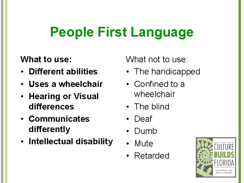 People First Language What to use: • Different abilities • Uses a wheelchair •