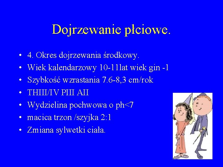 Dojrzewanie płciowe. • • 4. Okres dojrzewania środkowy. Wiek kalendarzowy 10 -11 lat wiek