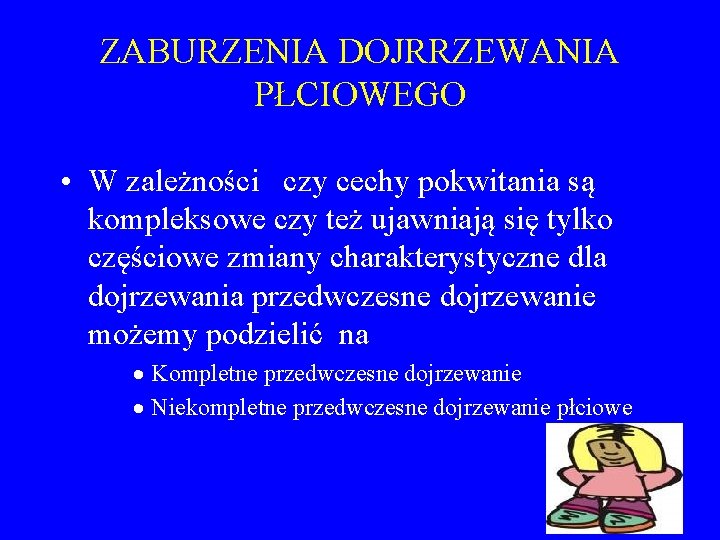 ZABURZENIA DOJRRZEWANIA PŁCIOWEGO • W zależności czy cechy pokwitania są kompleksowe czy też ujawniają