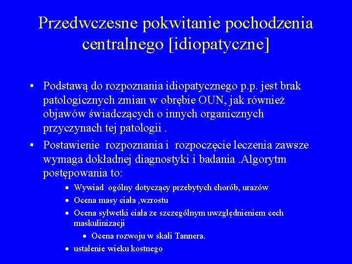 Przedwczesne pokwitanie pochodzenia centralnego [idiopatyczne] • Podstawą do rozpoznania idiopatycznego p. p. jest brak