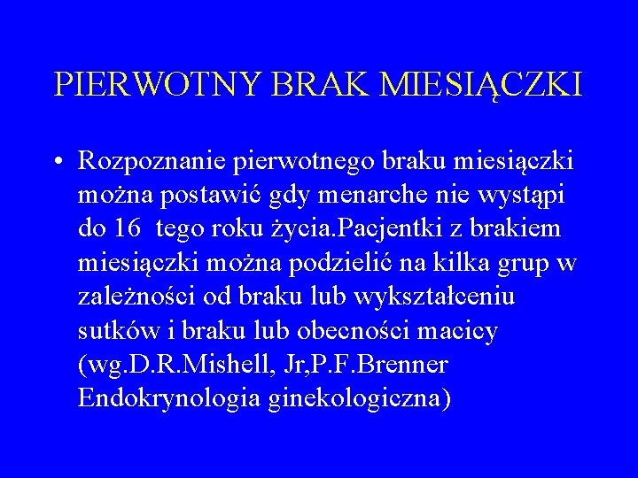 PIERWOTNY BRAK MIESIĄCZKI • Rozpoznanie pierwotnego braku miesiączki można postawić gdy menarche nie wystąpi