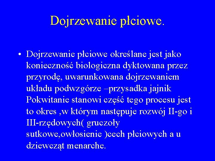 Dojrzewanie płciowe. • Dojrzewanie płciowe określane jest jako konieczność biologiczna dyktowana przez przyrodę, uwarunkowana