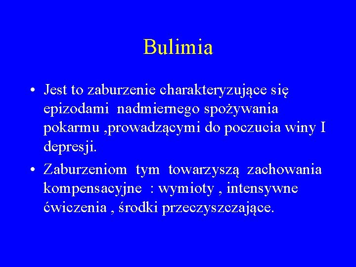 Bulimia • Jest to zaburzenie charakteryzujące się epizodami nadmiernego spożywania pokarmu , prowadzącymi do