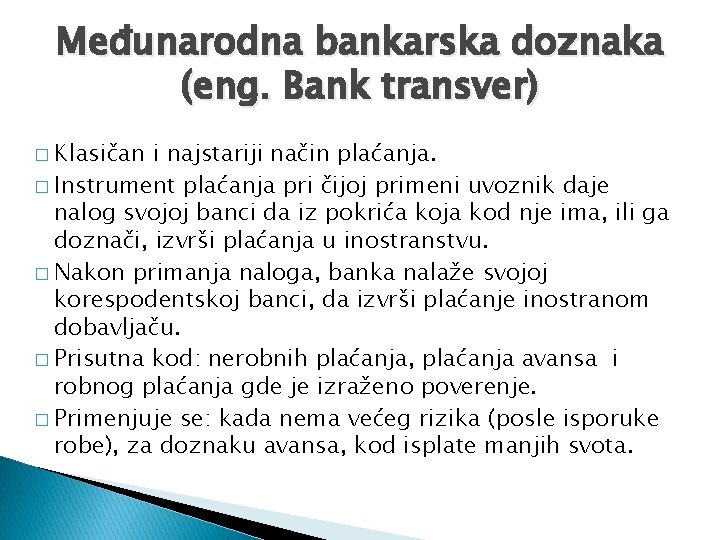 Međunarodna bankarska doznaka (eng. Bank transver) � Klasičan i najstariji način plaćanja. � Instrument