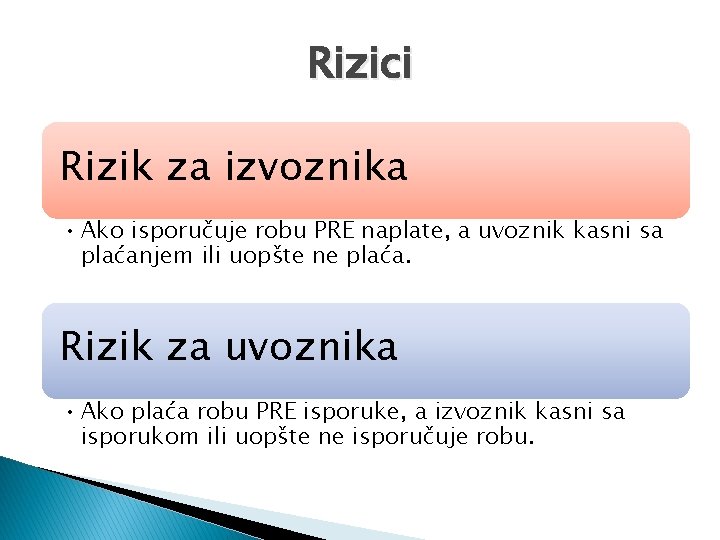 Rizici � 0 Rizik za izvoznika • Ako isporučuje robu PRE naplate, a uvoznik