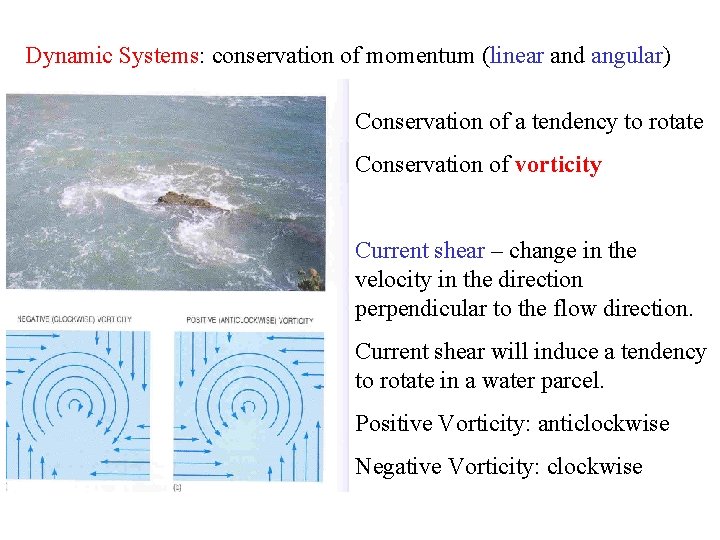 Dynamic Systems: conservation of momentum (linear and angular) Conservation of a tendency to rotate