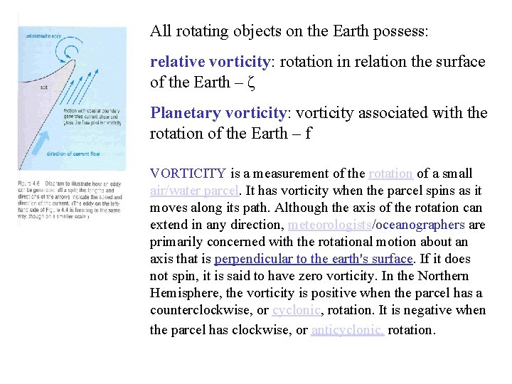 All rotating objects on the Earth possess: relative vorticity: rotation in relation the surface