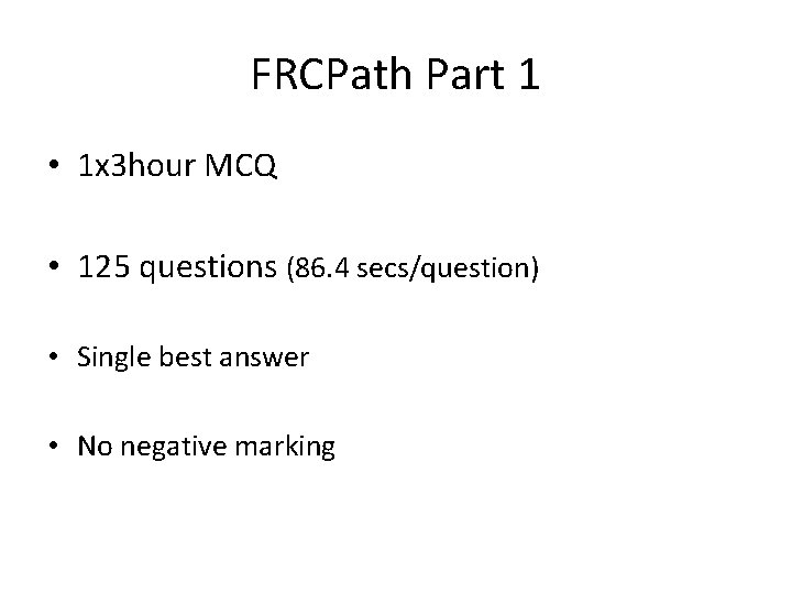 FRCPath Part 1 • 1 x 3 hour MCQ • 125 questions (86. 4