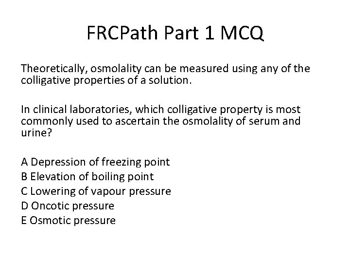 FRCPath Part 1 MCQ Theoretically, osmolality can be measured using any of the colligative