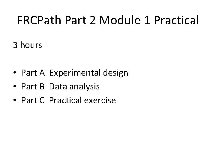 FRCPath Part 2 Module 1 Practical 3 hours • Part A Experimental design •