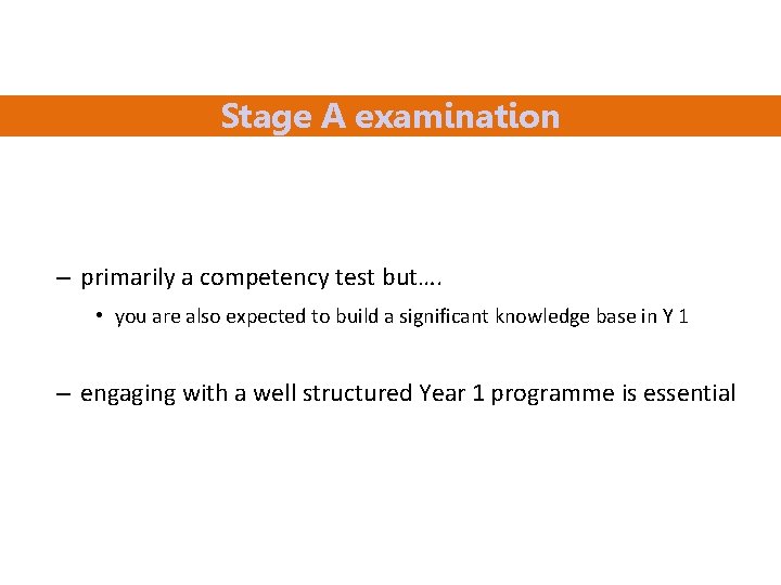 Stage A examination – primarily a competency test but…. • you are also expected