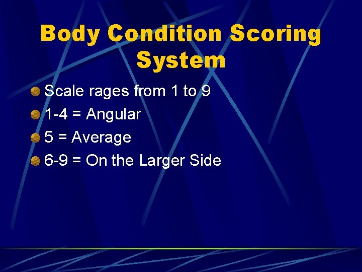 Body Condition Scoring System Scale rages from 1 to 9 1 -4 = Angular