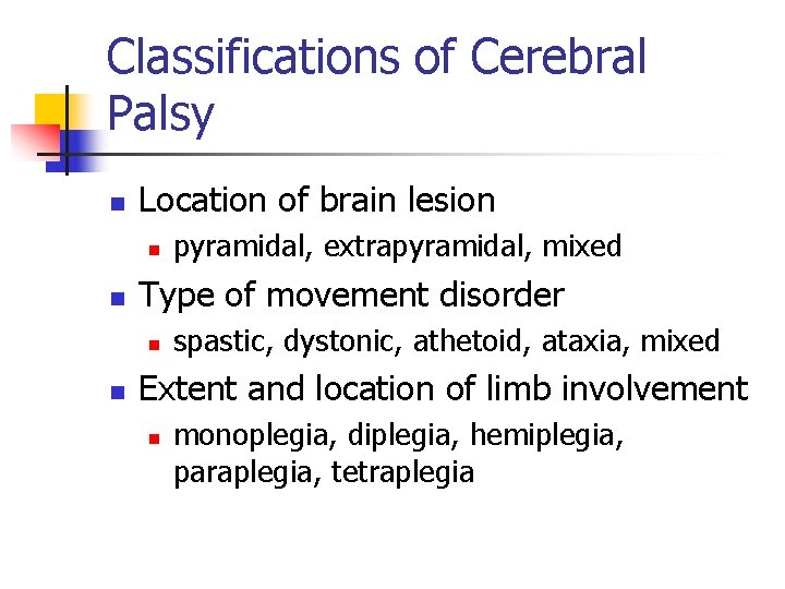 Classifications of Cerebral Palsy n Location of brain lesion n n Type of movement