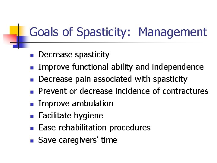 Goals of Spasticity: Management n n n n Decrease spasticity Improve functional ability and