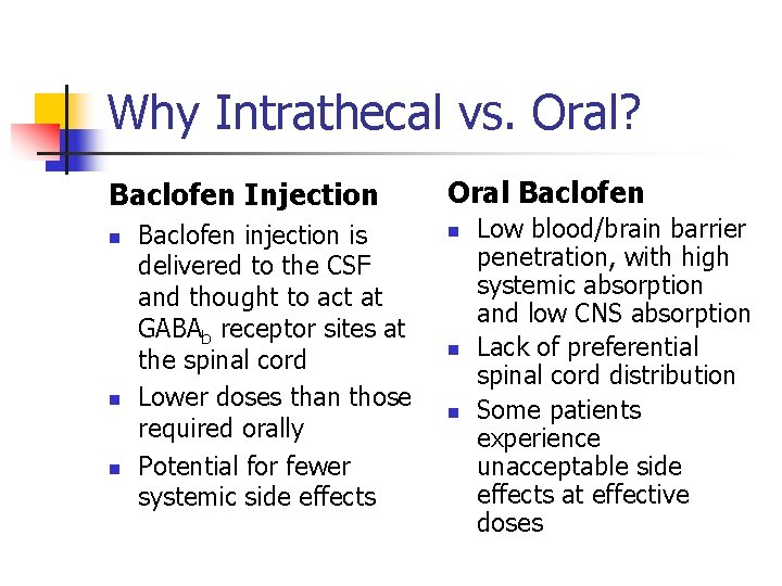 Why Intrathecal vs. Oral? Baclofen Injection n Baclofen injection is delivered to the CSF