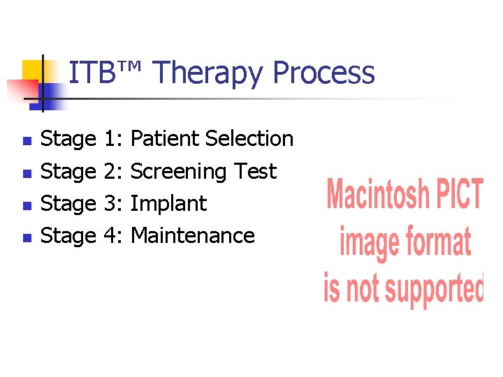 ITB™ Therapy Process n n Stage 1: 2: 3: 4: Patient Selection Screening Test