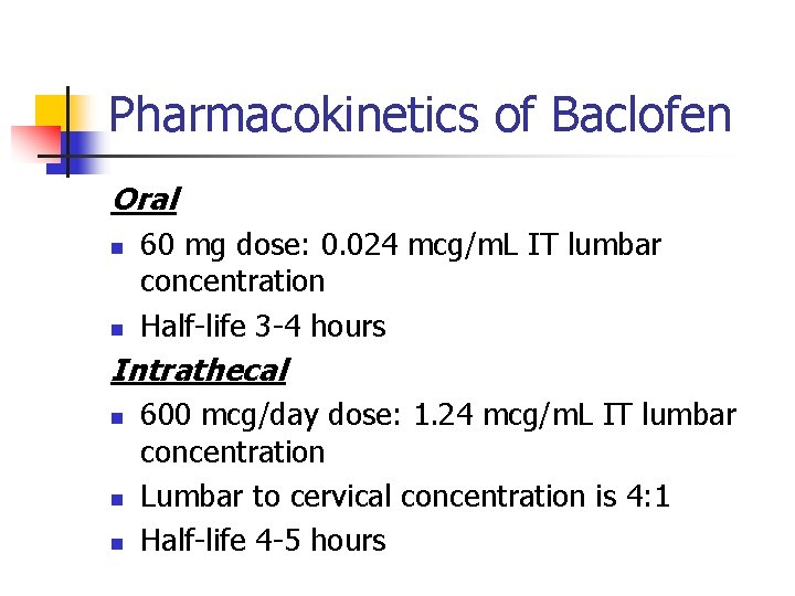 Pharmacokinetics of Baclofen Oral n n 60 mg dose: 0. 024 mcg/m. L IT