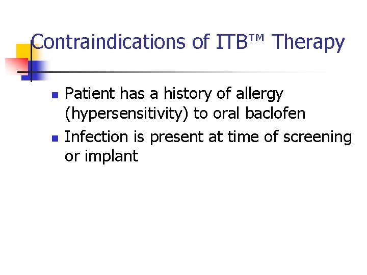 Contraindications of ITB™ Therapy n n Patient has a history of allergy (hypersensitivity) to