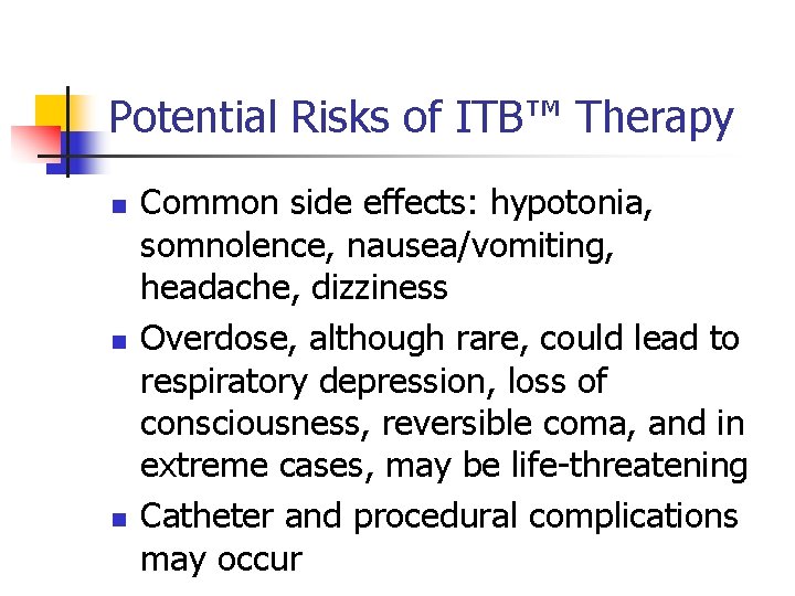 Potential Risks of ITB™ Therapy n n n Common side effects: hypotonia, somnolence, nausea/vomiting,