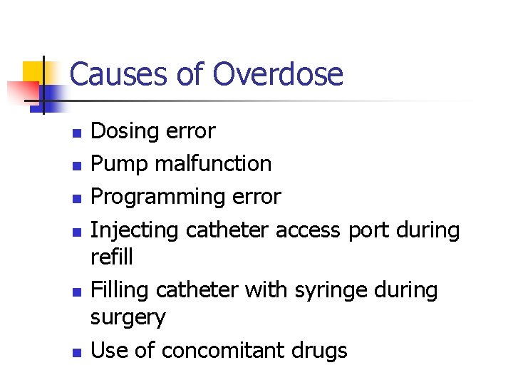 Causes of Overdose n n n Dosing error Pump malfunction Programming error Injecting catheter