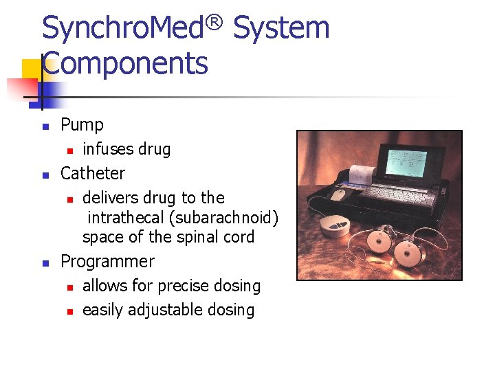 Synchro. Med® System Components n n n Pump n infuses drug Catheter n delivers