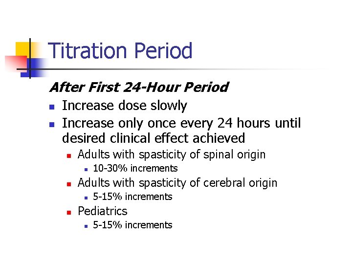 Titration Period After First 24 -Hour Period n n Increase dose slowly Increase only