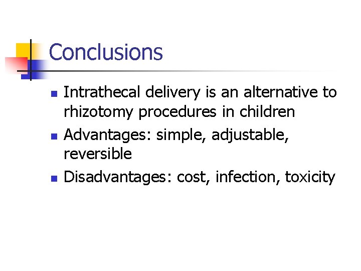 Conclusions n n n Intrathecal delivery is an alternative to rhizotomy procedures in children