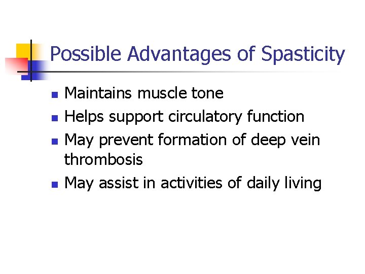Possible Advantages of Spasticity n n Maintains muscle tone Helps support circulatory function May