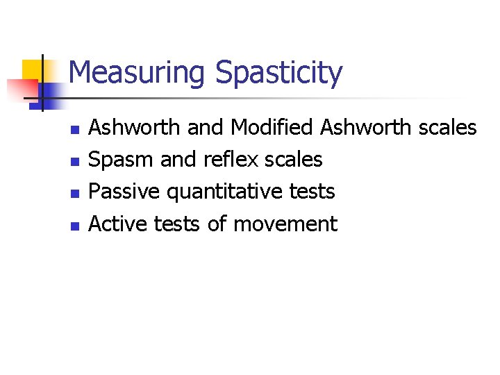 Measuring Spasticity n n Ashworth and Modified Ashworth scales Spasm and reflex scales Passive