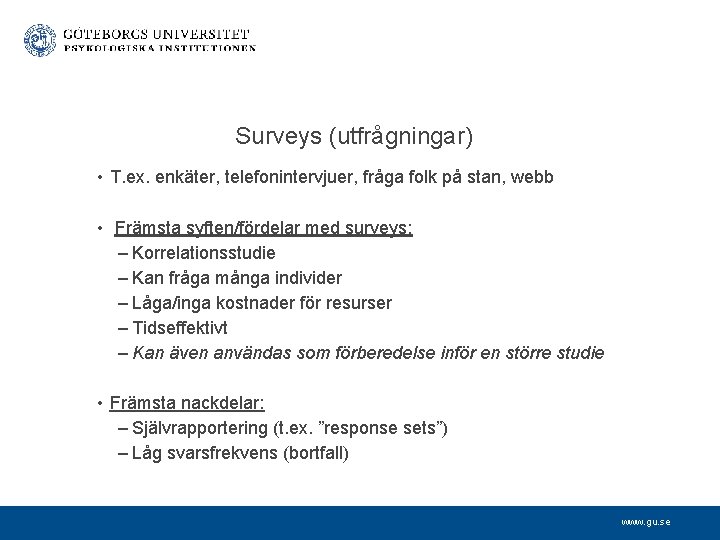Surveys (utfrågningar) • T. ex. enkäter, telefonintervjuer, fråga folk på stan, webb • Främsta
