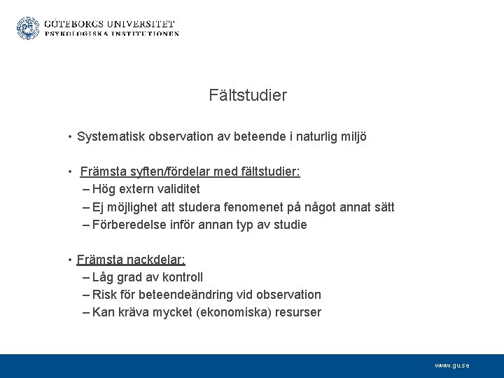 Fältstudier • Systematisk observation av beteende i naturlig miljö • Främsta syften/fördelar med fältstudier:
