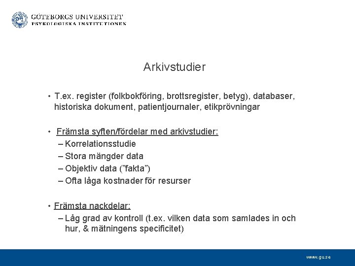 Arkivstudier • T. ex. register (folkbokföring, brottsregister, betyg), databaser, historiska dokument, patientjournaler, etikprövningar •