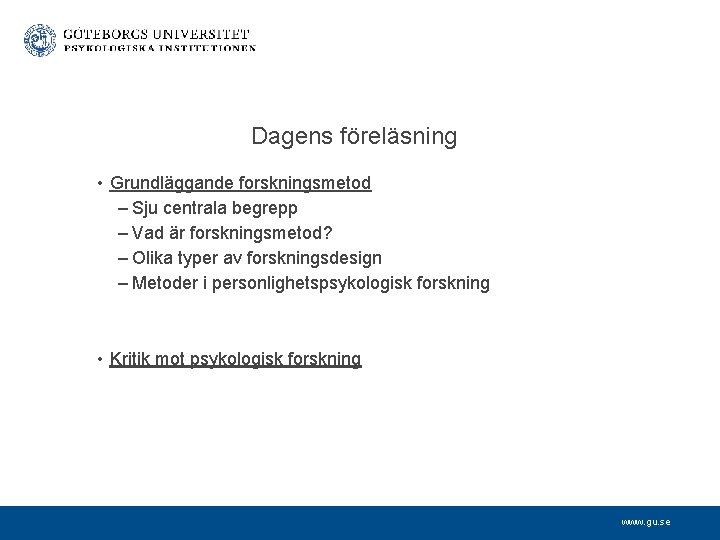 Dagens föreläsning • Grundläggande forskningsmetod – Sju centrala begrepp – Vad är forskningsmetod? –