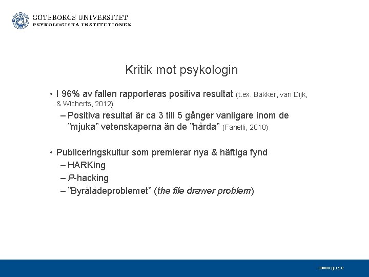 Kritik mot psykologin • I 96% av fallen rapporteras positiva resultat (t. ex. Bakker,