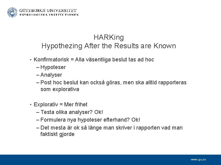 HARKing Hypothezing After the Results are Known • Konfirmatorisk = Alla väsentliga beslut tas