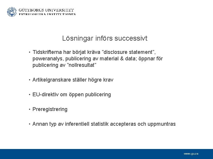 Lösningar införs successivt • Tidskrifterna har börjat kräva ”disclosure statement”, poweranalys, publicering av material