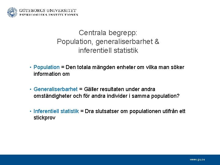 Centrala begrepp: Population, generaliserbarhet & inferentiell statistik • Population = Den totala mängden enheter